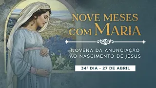 34º DIA  - NOVE MESES COM MARIA - NOVENA DA ANUNCIAÇÃO AO NASCIMENTO DE JESUS