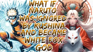 What if Naruto was Ignored by Kushina and Became White Fox God ?Movie 1