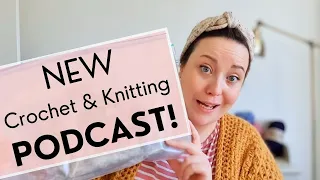 Crochet, Knitting, & Q&A // Craft Diaries Podcast Ep.1