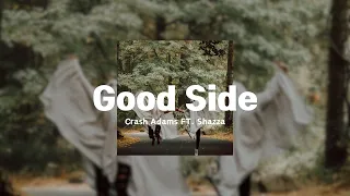 Crash Adams - Good Side (FT. Shazza)「Until you caught me on my good side, In that good light」Lyrics♪