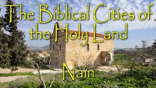 The Biblical Cities of the Holy Land: Nain: Where Jesus Raised the Widow’s Son from the Dead