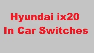 Hyundai ix20 In Car Switches.