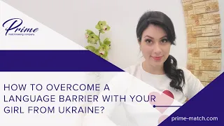 How to overcome a language barrier with your girl from Ukraine?