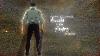 Gunna & 21 Savage - thought i was playing | Mix AMV/Flow Edit