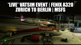 *LIVE VATSIM EVENT* A320 Easyjet - Zurich to Berlin (Real Ops) | Fenix A320, GSX, VATSIM & MSFS 2020
