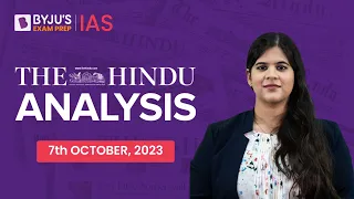 The Hindu Newspaper Analysis | 7th October 2023 | Current Affairs Today | UPSC Editorial Analysis