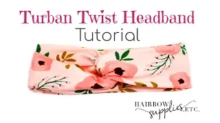 Twist Turban Headband Tutorial - DIY Baby Head Wrap - Hairbow Supplies, Etc.