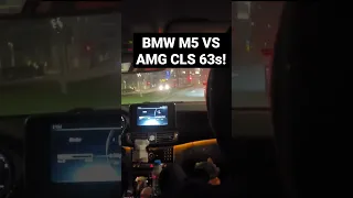 BMW M5 VS AMG CLS 63s!