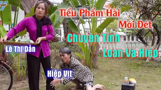 Cười lộn ruột với tiểu phẩm -Chuyện tình Loan và Hiệp - NS Hiệp Vịt và Lê Thị Dần