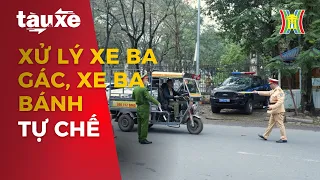 Kiên quyết xử lý xe ba gác, xe ba bánh tự chế | Tàu và xe | Tin tức mới nhất hôm nay