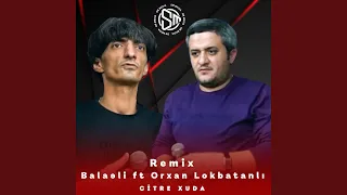 Citre Xuda (feat. Orxan Lökbatanlı) (Remix)