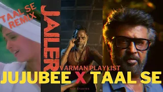JAILER - Jujubee  x Taal Se Taal Mila Remix | Varman Playlist | Rajinikanth | A R Rahman x Anirudh