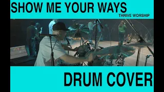 "Show Me Your Ways" by Thrive Worship (DRUM COVER)