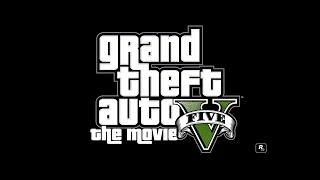 Grand Theft Auto V: The Movie [FAN MADE TRAILER]