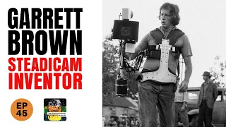 Episode 45 - Garrett Brown - Steadicam Inventor