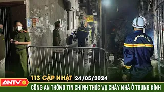 Bản tin 113 online cập nhật ngày 24/5: Công an Hà Nội báo cáo chính thức về vụ cháy nhà ở Trung Kính