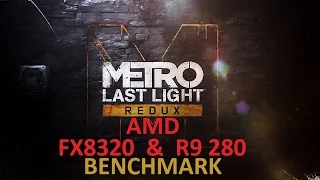METRO LAST LIGHT REDUX BENCHMARK TEST AMD FX8320+R9 280