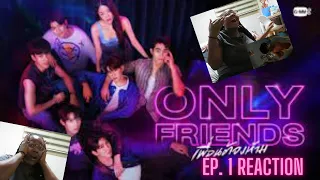 Only Friends เพื่อนต้องห้าม | EP.1 REACTION { Sooo...THIS is how it starts?}