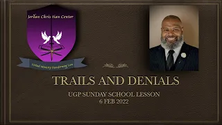 UGP SUNDAY SCHOOL LESSON - TRAILS AND DENIALS - 6FEB 22