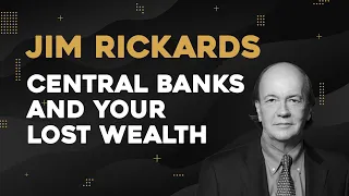 Jim Rickards: Central Banks And Your Lost Wealth... Will Take A Decade To Recover