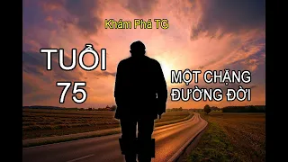 TUỔI 75 MỘT CHẶNG ĐƯỜNG ĐỜI. Trả nợ đời, nợ người và nợ mình.