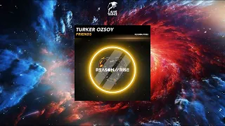 Turker Ozsoy - Friends (Extended Mix) [REASON II RISE MUSIC]