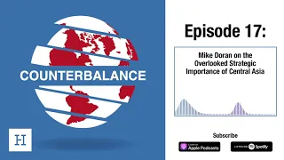 Counterbalance Ep. 17 | Mike Doran on the Overlooked Strategic Importance of Central Asia