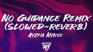 Ayzha Nyree - No Guidance Remix (s l o w e d + r e v e r b) Lyrics | RapTunes