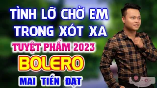 Tình Lỡ Chờ Em Trong Xót Xa 🎼 LK Bolero Chọn Lọc Hay Nhất Hiện Nay Phối Mới Toàn Bài Hay