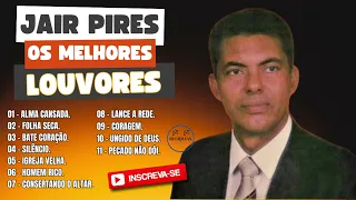 Jair Pires - As 11 Melhores de Jair Pires - Hinos Antigos Com Jair Pires