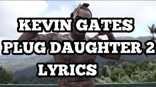 Plug Daughter 2 (Lyrics) Kevin Gates