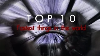 TOP 10 Fastest Things In The World