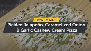 How To Make Pickled Jalapeño, Caramelized Onion & Garlic Cashew Cream Pizza | Making Pizza At Home