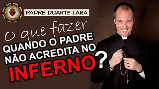 O PADRE NÃO ACREDITA no INFERNO? | Padre Duarte Lara