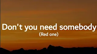 Redone - Don't you need somebody (lyrics)