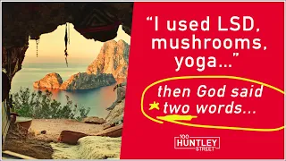 I used LSD, Mushrooms, Yoga... then God said two words...