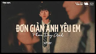 Anh chẳng thể nào ngừng yêu em... Đơn Giản Anh Yêu Em Lofi | Nhạc Lofi Buồn Hot Nhất Hiện Nay