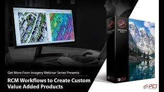 PCI Geomatics Webinar | RCM Workflows to Create Custom Value-Added Products