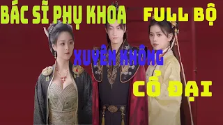 Bác Sĩ Phụ Khoa Xuyên Không - Chữa bệnh cho Nữ Đế - Phim xuyên không mới nhất ! FULL