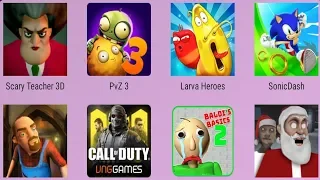 Scary Neighbor,Santa Granny,Call Of Duty,Baldi's Basics,Larva Heroes,Sonic Dash,PvZ 3,Scary Teacher