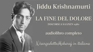 Jiddu Krishnamurti - La fine del dolore - Audiolibro completo