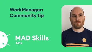 WorkManager: Community tip - MAD Skills