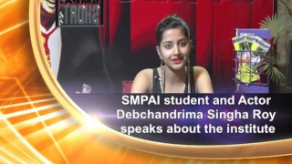 SMPAi student and actor Debchandrima Singha Roy speaks about the institute