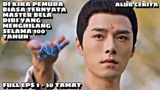 FULL 30 EPS - DIKIRA PEMUDA BIASA TERNYATA MASTER BELA DIRI YANG MENGHILANG SELAMA 100 TAHUN❗️