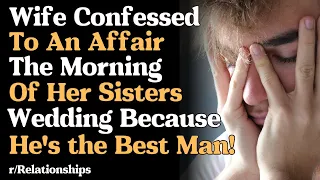 R/Relationships- My Wife Confessed At Her Sisters Wedding, She Cheated With The Best Man!