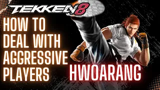 How to Deal with Aggressive Players Tekken 8: Hwoarang