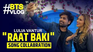 Raat Baki Song Collaboration | Lulia Vantur | Behind The Scenes | Pratyush Mahamia Vlog