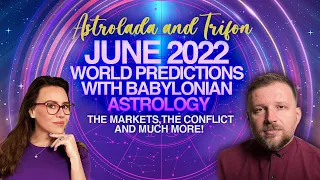 June 2022: World Predictions with Babylonian Astrology. The Markets, The Conflict, and much more!