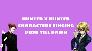 Hunter x hunter characters singing dusk till dawn