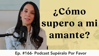 166 | El duelo tras la Ruptura con mi Amante - Supéralo Por Favor | Podcast en Español